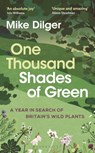 One Thousand Shades of Green - Mike Dilger - 9781472993625