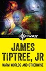 Warm Worlds and Otherwise - James Tiptree Jr. - 9781473203150