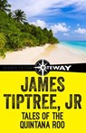 Tales of the Quintana Roo - James Tiptree Jr. - 9781473203211