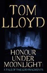 Honour Under Moonlight - Tom Lloyd - 9781473213234