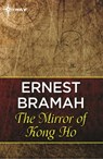 The Mirror of Kong Ho - Ernest Bramah - 9781473216068
