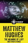 The Meaning of Luff and Other Stories - Matthew Hughes - 9781473225473