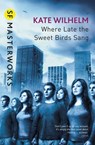 Where Late The Sweet Birds Sang - Kate Wilhelm - 9781473232310