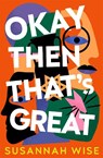 Okay Then That's Great - Susannah Wise - 9781473232396