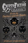 From the Darkness and the Depths (Cryptofiction Classics) - Morgan Robertson - 9781473308145