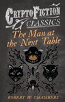 The Man at the Next Table (Cryptofiction Classics) - Robert W. Chambers - 9781473308237