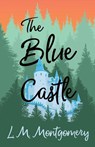 The Blue Castle - L. M. Montgomery - 9781473316911