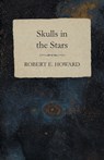 SKULLS IN THE STARS - Robert E. Howard - 9781473323032