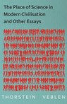 The Place of Science in Modern Civilisation and Other Essays - Thorstein Veblen - 9781473324237