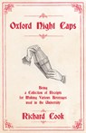 Oxford Night Caps - Being a Collection of Receipts for Making Various Beverages used in the University - Richard Cook - 9781473328334
