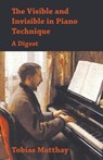 The Visible and Invisible in Piano Technique - A Digest - Tobias Matthay - 9781473331006