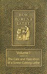 How to Run a Lathe - Volume I (Edition 43) The Care and Operation of a Screw-Cutting Lathe - J J O'Brien ; M W O'Brien - 9781473337572