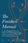 The Finishers' Manual - Containing the Receipts of an Expert for Finishing the Bottoms of Boots and Shoe, As Well As Other Valuable Information - E T Thayer - 9781473338142