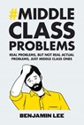 Middle Class Problems - Benjamin Lee - 9781473521223