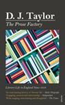 The Prose Factory - D J Taylor - 9781473524941