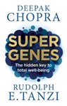 Super Genes - Dr Deepak Chopra ; Rudolph E. Tanzi - 9781473528000