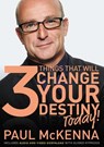 The 3 Things That Will Change Your Destiny Today! - Paul McKenna - 9781473544048