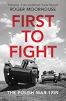 First to Fight - Roger Moorhouse - 9781473548220