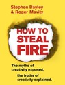How to Steal Fire - Stephen Bayley ; Roger Mavity - 9781473555792