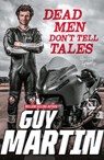 Dead Men Don't Tell Tales - Guy Martin - 9781473586932