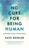 No Cure for Being Human - Kate Bowler - 9781473597419