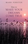 How to Make Your Dreams Come True - Mark Forster - 9781473604803