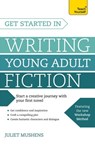 Get Started in Writing Young Adult Fiction - Juliet Mushens - 9781473607088