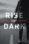Rise the Dark - Michael Koryta - 9781473614598