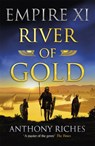 River of Gold: Empire XI - Anthony Riches - 9781473628878
