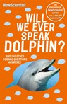 Will We Ever Speak Dolphin? - New Scientist - 9781473642713