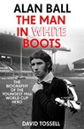 Alan Ball: The Man in White Boots - David Tossell - 9781473660373