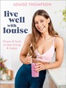 Live Well With Louise - Louise Thompson - 9781473677357