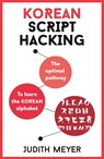 Korean Script Hacking: The Optimal Pathway to Learning the Korean Alphabet - Judith Meyer - 9781473679771