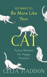 100 Ways to Be More Like Your Cat - Celia Haddon - 9781473681880