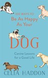 100 Ways to Be As Happy As Your Dog - Celia Haddon - 9781473689190