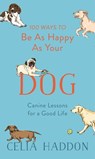 100 Ways to Be As Happy As Your Dog - Celia Haddon - 9781473689213