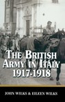 The British Army in Italy 1917-1918 - Eileen Wilks ; John Wilks - 9781473812734