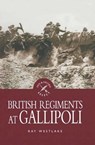British Regiments at Gallipoli - Ray Westlake - 9781473812826