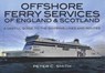 Offshore Ferry Services of England & Scotland - Peter C. Smith - 9781473816831