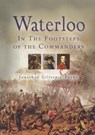 Waterloo: In the Footsteps of the Commanders - Jonathan Gillespie-Payne - 9781473820609