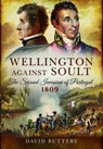 Wellington Against Soult: The Second Invasion of Portugal 1809 - David Buttery - 9781473821439