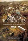 Digging the Trenches: The Archaeology of the Western Front - Andrew Robertshaw ; David Kenyon - 9781473822887