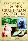 Tracing Your Trade and Craftsmen Ancestors - Adele Emm - 9781473823624