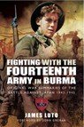 Fighting with the Fourteenth Army in Burma - James Luto - 9781473831476