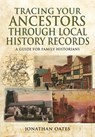 Tracing Your Ancestors Through Local History Records: A Guide for Family Historians - Jonathan Oates - 9781473838024