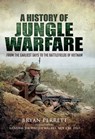 A History of Jungle Warfare - Bryan Perrett - 9781473847545