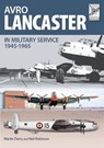 Avro Lancaster in Military Service, 1945–1965 - Martin Derry ; Neil Robinson - 9781473851047