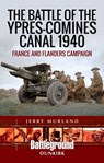 The Battle of the Ypres-Comines Canal 1940 - Jerry Murland - 9781473852587