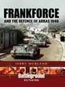 Frankforce and the Defence of Arras 1940 - Jerry Murland - 9781473852709