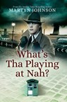 What's Tha Playing at Nah? - Martyn Johnson - 9781473858145